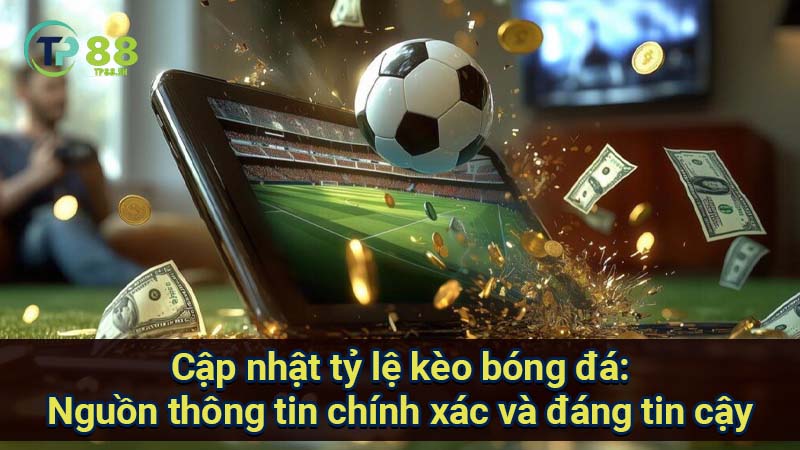 Cập nhật tỷ lệ kèo bóng đá: Thông tin mới nhất, chính xác và đáng tin cậy nhất 2 cap-nhat-ty-le-keo-bong-da:-nguon-thong-tin-chinh-xac-va-dang-tin-cay