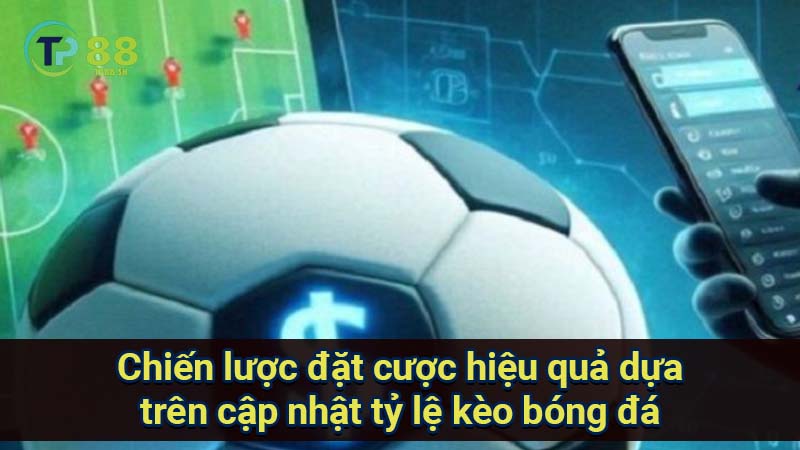 Cập nhật tỷ lệ kèo bóng đá: Thông tin mới nhất, chính xác và đáng tin cậy nhất 4 chien-luoc-dat-cuoc-hieu-qua-dua-tren-cap-nhat-ty-le-keo-bong-da