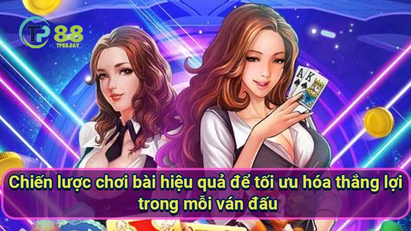 Game Bài TP88 - Nơi Đam Mê Cùng Chiến Thuật Chơi Đỉnh Cao 2 chien-luoc-choi-bai-hieu-qua-de-toi-uu-hoa-thang-loi-trong-moi-van-dau