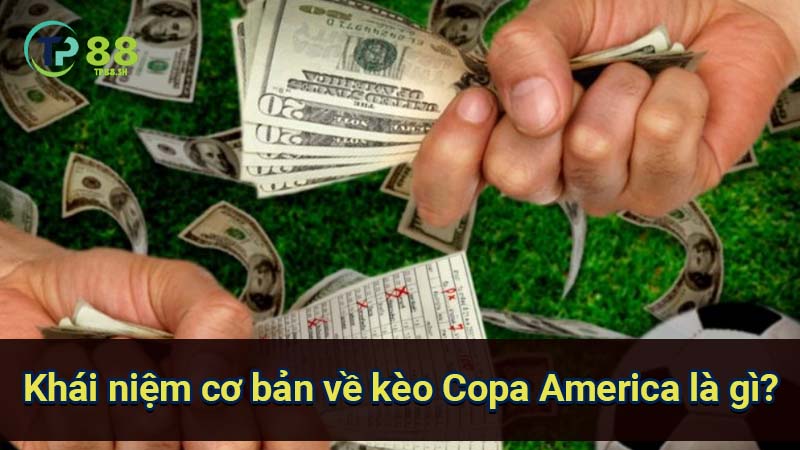 Thắng lớn với kèo Copa America là gì: Bí quyết phân tích và đặt cược 2 khai-niem-co-ban-ve-keo-copa-america-la-gi?
