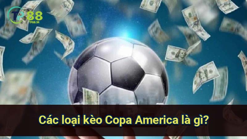 Thắng lớn với kèo Copa America là gì: Bí quyết phân tích và đặt cược 3 cac-loai-keo-copa-america-la-gi?