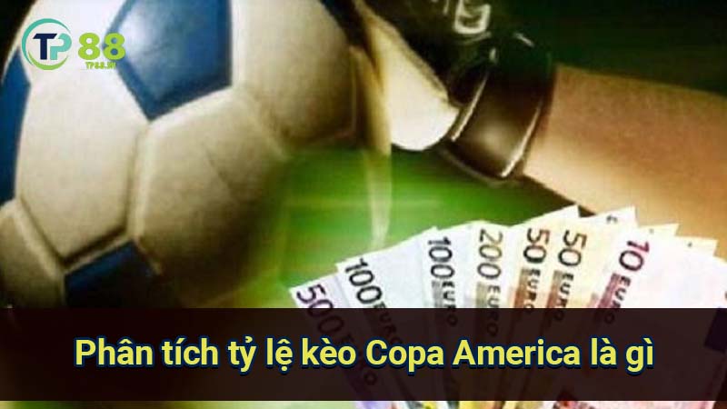 Thắng lớn với kèo Copa America là gì: Bí quyết phân tích và đặt cược 4 phan-tich-ty-le-keo-copa-america-la-gi