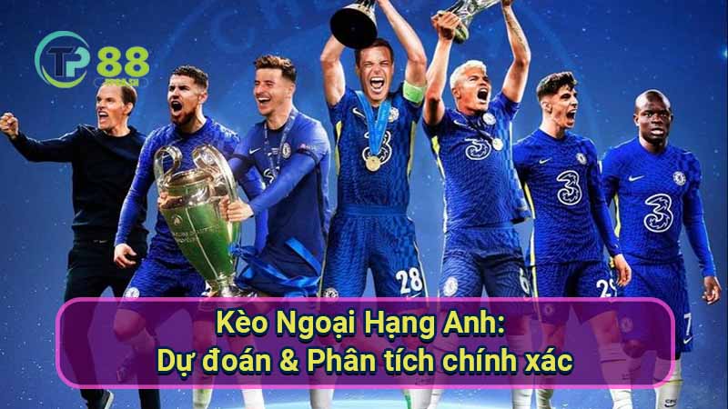 Kèo Ngoại Hạng Anh: Dự đoán & Phân tích chính xác 1 keo-ngoai-hang-anh