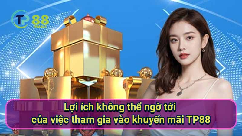 Khuyến Mãi TP88 - Khám Phá Ưu Đãi Từ Nhà Cái Hàng Đầu 3 loi-ich-khong-the-ngo-toi-cua-viec-tham-gia-vao-khuyen-mai-tp88