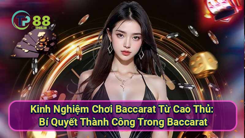 Kinh nghiệm chơi Baccarat: Bí quyết thắng lớn từ cao thủ 4 kinh-nghiem-choi-baccarat-tu-cao-thu:-bi-quyet-thanh-cong-trong-baccarat