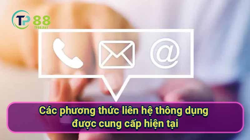 Liên Hệ TP88 - Khám Phá Cách Giao Tiếp Hiệu Quả Với Nhà Cái 2 cac-phuong-thuc-lien-he-thong-dung-duoc-cung-cap-hien-tai