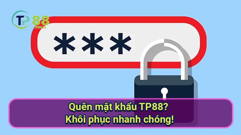 Quên mật khẩu TP88? Khôi phục nhanh chóng! 5 quen-mat-khau-tp88