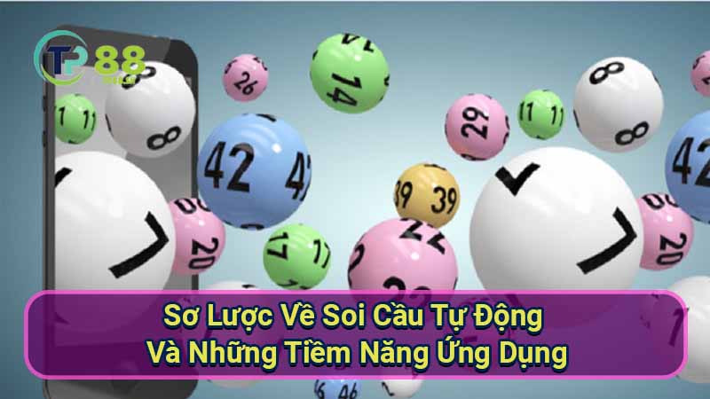 Soi cầu tự động: Bí quyết dự đoán xổ số chính xác 2 so-luoc-ve-soi-cau-tu-dong-va-nhung-tiem-nang-ung-dung