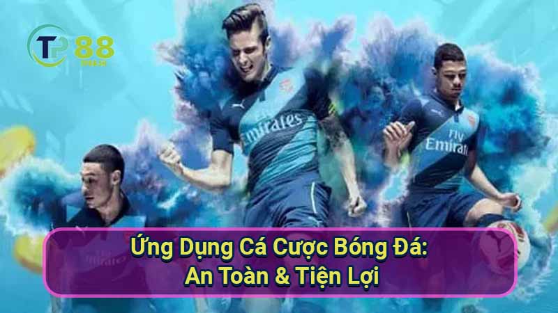 Ứng Dụng Cá Cược Bóng Đá: An Toàn & Tiện Lợi 4 ung-dung-ca-cuoc-bong-da